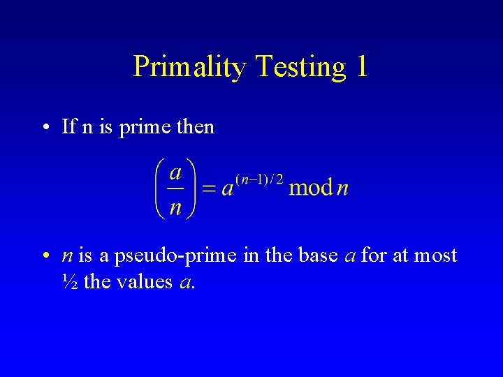 Primality Testing 1 • If n is prime then • n is a pseudo-prime