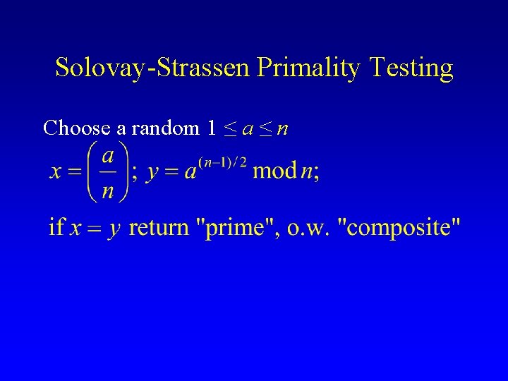 Solovay-Strassen Primality Testing Choose a random 1 ≤ a ≤ n 