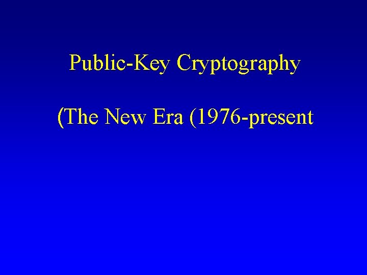 Public-Key Cryptography (The New Era (1976 -present 