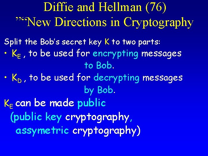 Diffie and Hellman (76) ”“New Directions in Cryptography Split the Bob’s secret key K
