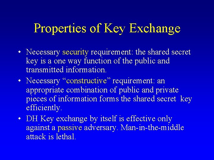 Properties of Key Exchange • Necessary security requirement: the shared secret key is a