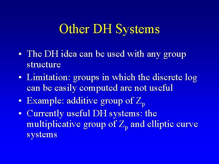 Other DH Systems • The DH idea can be used with any group structure
