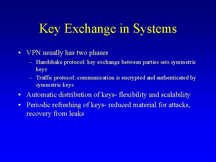 Key Exchange in Systems • VPN usually has two phases – Handshake protocol: key