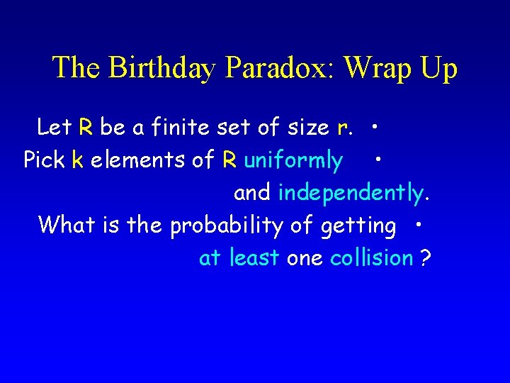 The Birthday Paradox: Wrap Up Let R be a finite set of size r.