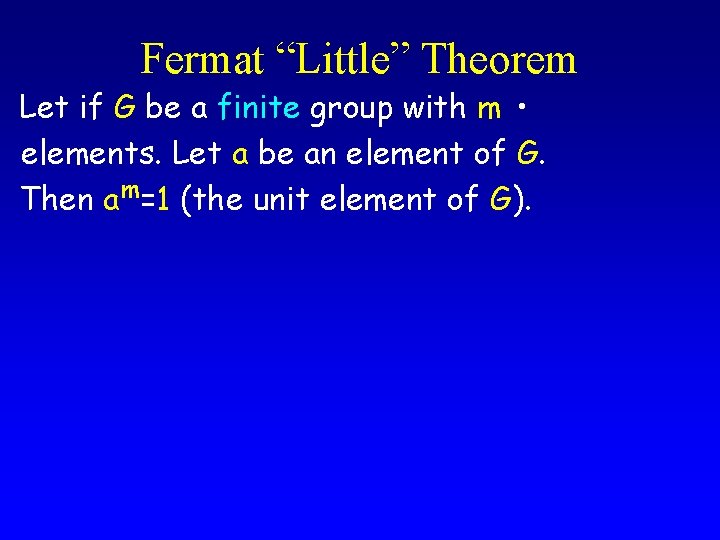 Fermat “Little” Theorem Let if G be a finite group with m • elements.