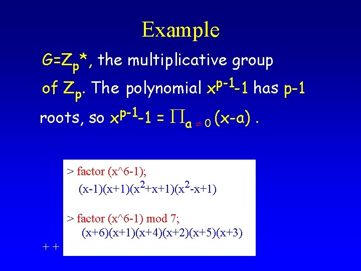 Example G=Zp*, the multiplicative group of Zp. The polynomial xp-1 -1 has p-1 roots,