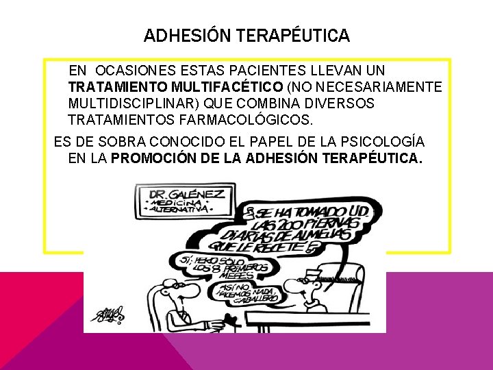 ADHESIÓN TERAPÉUTICA EN OCASIONES ESTAS PACIENTES LLEVAN UN TRATAMIENTO MULTIFACÉTICO (NO NECESARIAMENTE MULTIDISCIPLINAR) QUE