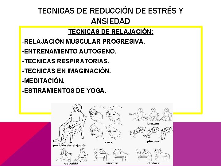 TECNICAS DE REDUCCIÓN DE ESTRÉS Y ANSIEDAD TECNICAS DE RELAJACIÓN: -RELAJACIÓN MUSCULAR PROGRESIVA. -ENTRENAMIENTO