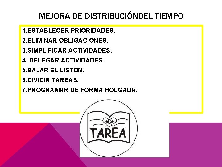 MEJORA DE DISTRIBUCIÓNDEL TIEMPO 1. ESTABLECER PRIORIDADES. 2. ELIMINAR OBLIGACIONES. 3. SIMPLIFICAR ACTIVIDADES. 4.