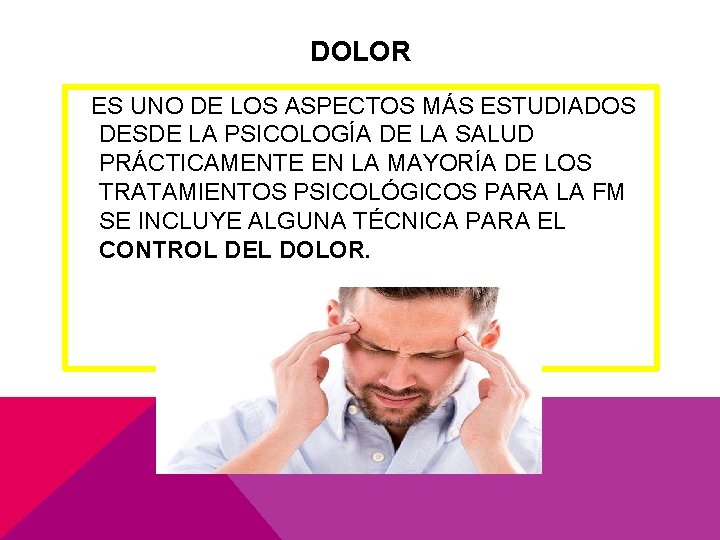 DOLOR ES UNO DE LOS ASPECTOS MÁS ESTUDIADOS DESDE LA PSICOLOGÍA DE LA SALUD