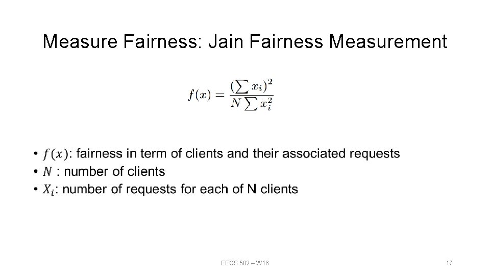 Measure Fairness: Jain Fairness Measurement • EECS 582 – W 16 17 