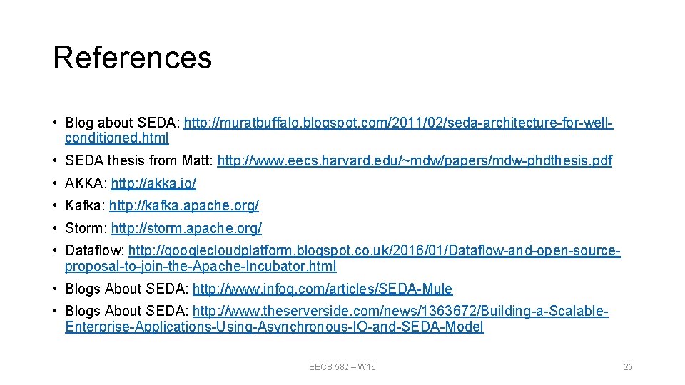 References • Blog about SEDA: http: //muratbuffalo. blogspot. com/2011/02/seda-architecture-for-wellconditioned. html • SEDA thesis from