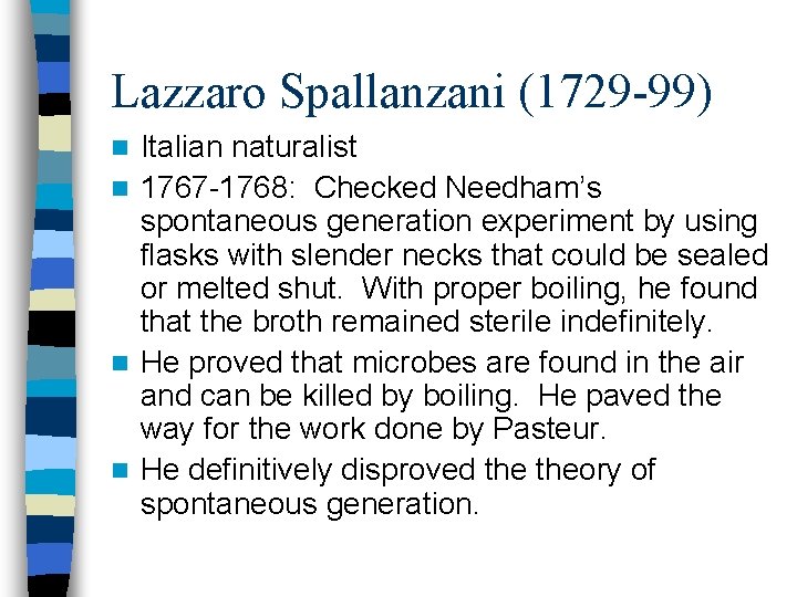 Lazzaro Spallanzani (1729 -99) Italian naturalist n 1767 -1768: Checked Needham’s spontaneous generation experiment