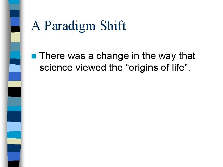 A Paradigm Shift n There was a change in the way that science viewed