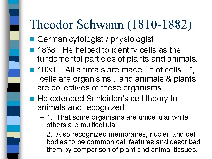 Theodor Schwann (1810 -1882) German cytologist / physiologist n 1838: He helped to identify