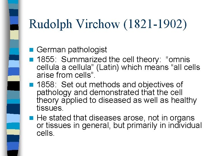 Rudolph Virchow (1821 -1902) German pathologist 1855: Summarized the cell theory: “omnis cellula a