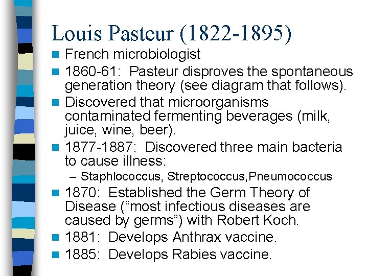 Louis Pasteur (1822 -1895) French microbiologist 1860 -61: Pasteur disproves the spontaneous generation theory