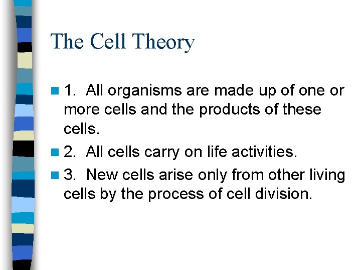 The Cell Theory n 1. All organisms are made up of one or more