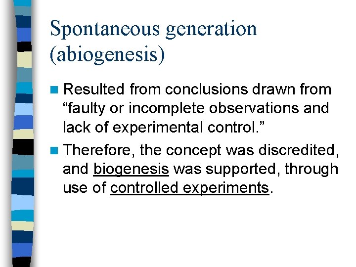 Spontaneous generation (abiogenesis) n Resulted from conclusions drawn from “faulty or incomplete observations and