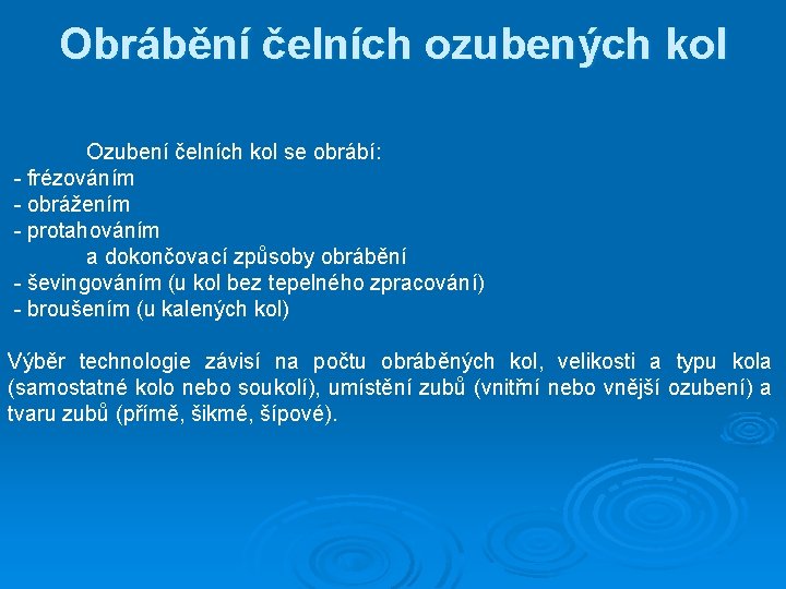 Obrábění čelních ozubených kol Ozubení čelních kol se obrábí: - frézováním - obrážením -