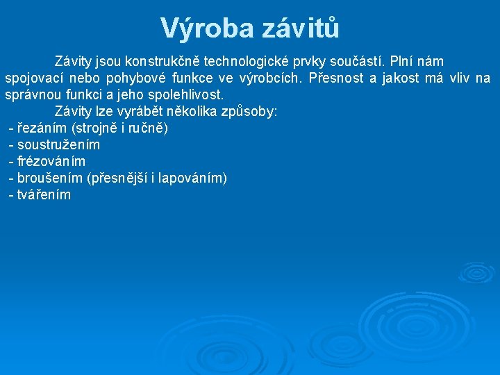 Výroba závitů Závity jsou konstrukčně technologické prvky součástí. Plní nám spojovací nebo pohybové funkce