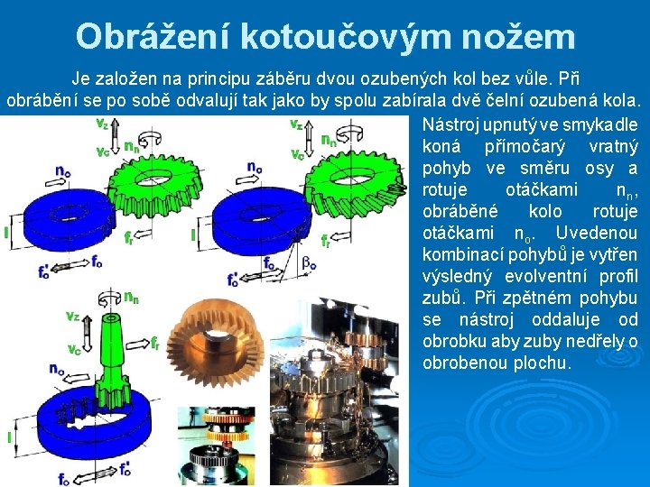 Obrážení kotoučovým nožem Je založen na principu záběru dvou ozubených kol bez vůle. Při