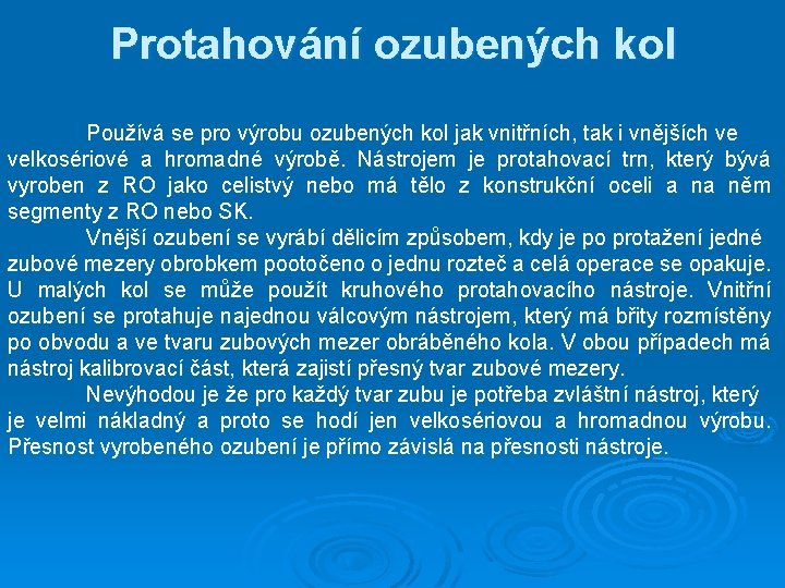 Protahování ozubených kol Používá se pro výrobu ozubených kol jak vnitřních, tak i vnějších