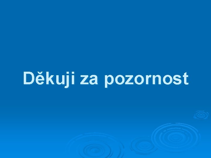 Děkuji za pozornost 