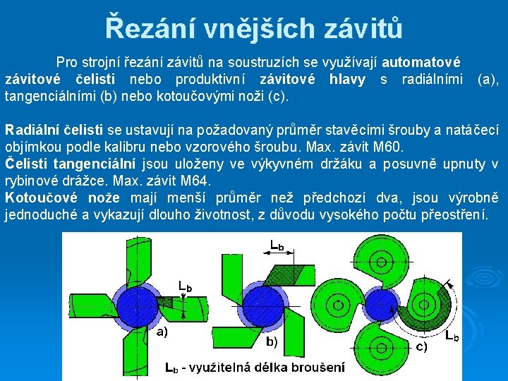 Řezání vnějších závitů Pro strojní řezání závitů na soustruzích se využívají automatové závitové čelisti