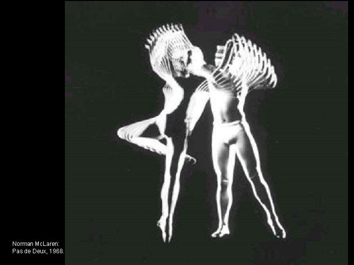 Norman Mc. Laren: Pas de Deux, 1968. 