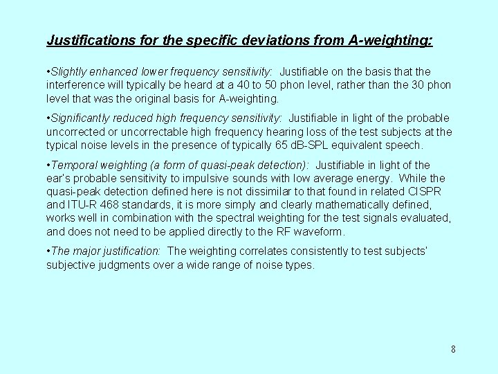 Justifications for the specific deviations from A-weighting: • Slightly enhanced lower frequency sensitivity: Justifiable