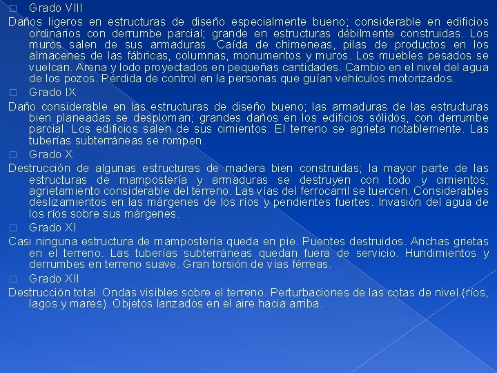 Grado VIII Daños ligeros en estructuras de diseño especialmente bueno; considerable en edificios ordinarios