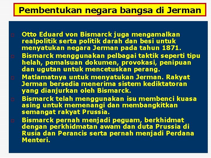 Pembentukan negara bangsa di Jerman o o o Otto Eduard von Bismarck juga mengamalkan