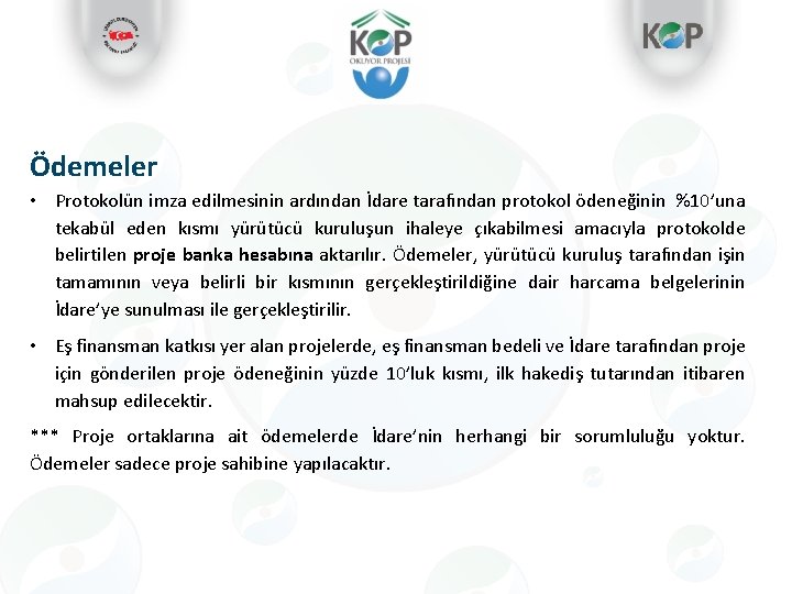 Ödemeler • Protokolün imza edilmesinin ardından İdare tarafından protokol ödeneğinin %10’una tekabül eden kısmı