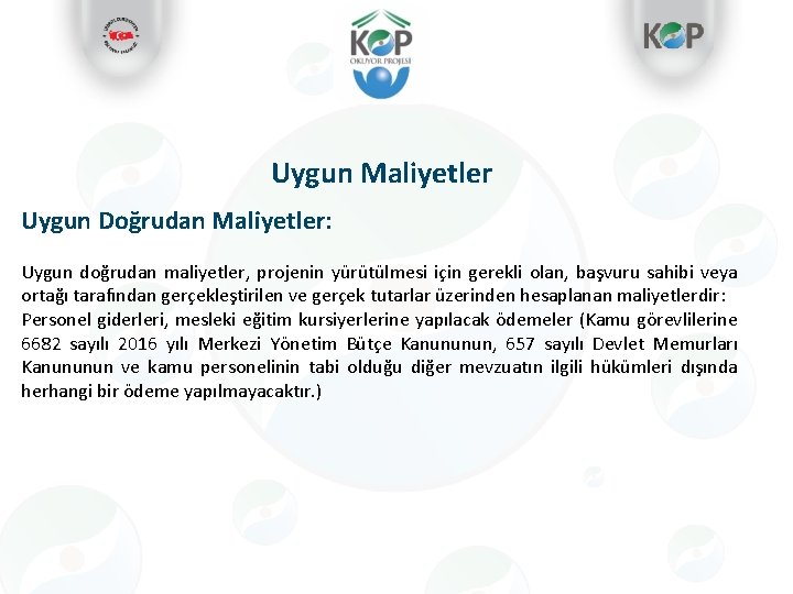 Uygun Maliyetler Uygun Doğrudan Maliyetler: Uygun doğrudan maliyetler, projenin yürütülmesi için gerekli olan, başvuru