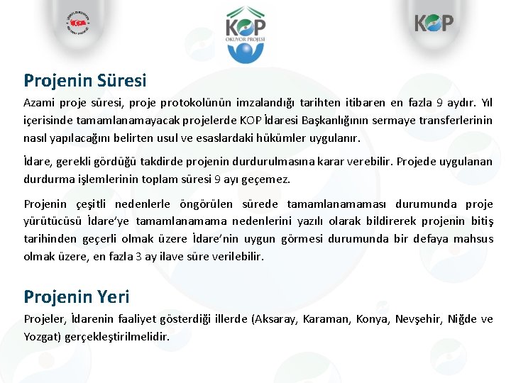 Projenin Süresi Azami proje süresi, proje protokolünün imzalandığı tarihten itibaren en fazla 9 aydır.