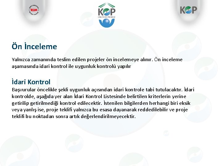 Ön İnceleme Yalnızca zamanında teslim edilen projeler ön incelemeye alınır. Ön inceleme aşamasında idari