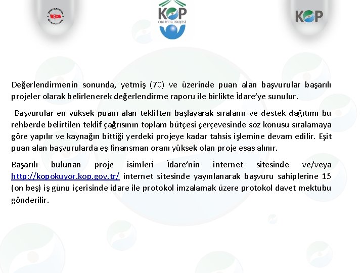 Değerlendirmenin sonunda, yetmiş (70) ve üzerinde puan alan başvurular başarılı projeler olarak belirlenerek değerlendirme