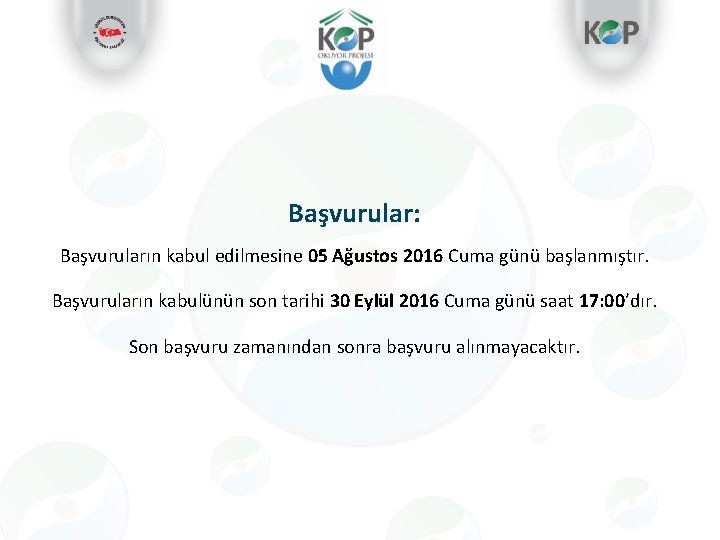 Başvurular: Başvuruların kabul edilmesine 05 Ağustos 2016 Cuma günü başlanmıştır. Başvuruların kabulünün son tarihi