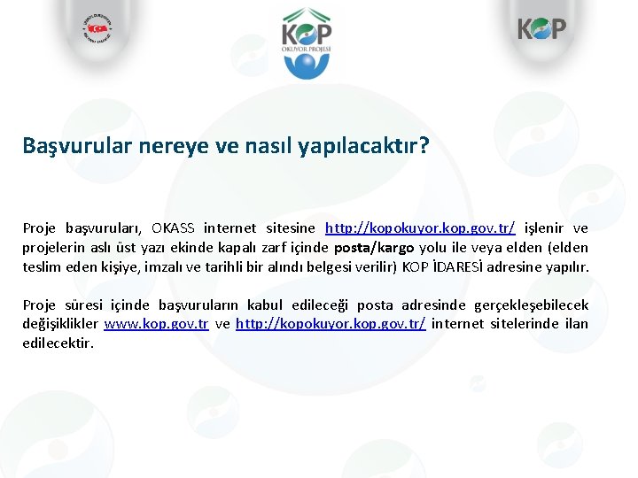 Başvurular nereye ve nasıl yapılacaktır? Proje başvuruları, OKASS internet sitesine http: //kopokuyor. kop. gov.