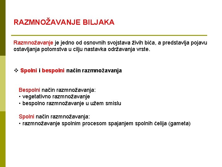 RAZMNOŽAVANJE BILJAKA Razmnožavanje je jedno od osnovnih svojstava živih bića, a predstavlja pojavu ostavljanja