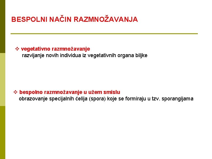 BESPOLNI NAČIN RAZMNOŽAVANJA v vegetativno razmnožavanje razvijanje novih individua iz vegetativnih organa biljke v