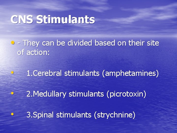 CNS Stimulants • - They can be divided based on their site of action: