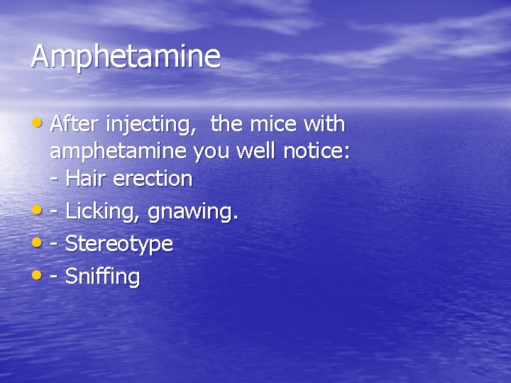Amphetamine • After injecting, the mice with amphetamine you well notice: - Hair erection
