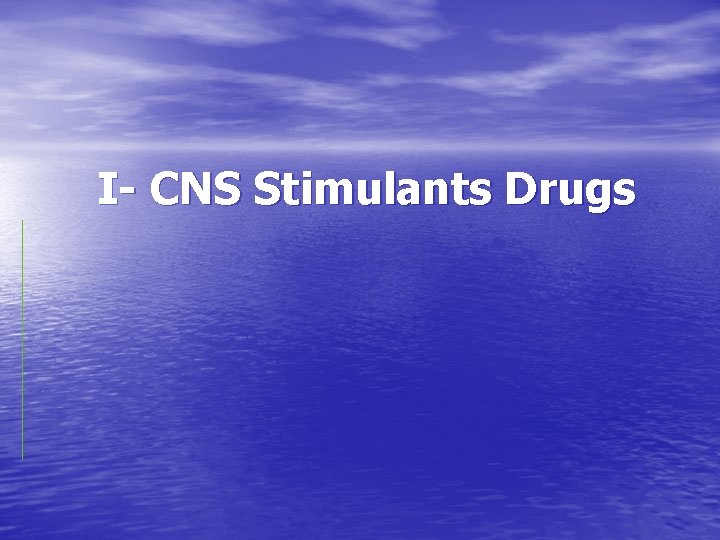  I- CNS Stimulants Drugs 