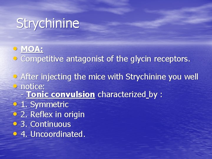  Strychinine • MOA: • Competitive antagonist of the glycin receptors. • After injecting