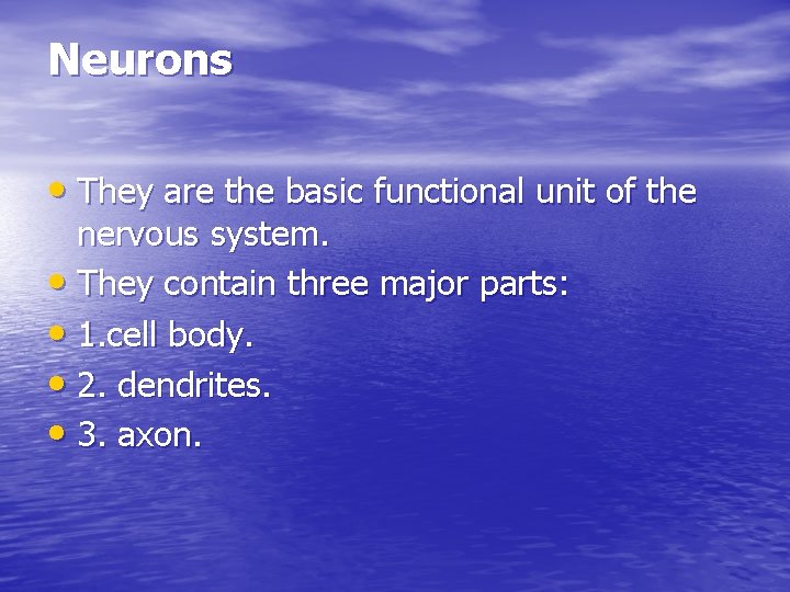 Neurons • They are the basic functional unit of the nervous system. • They