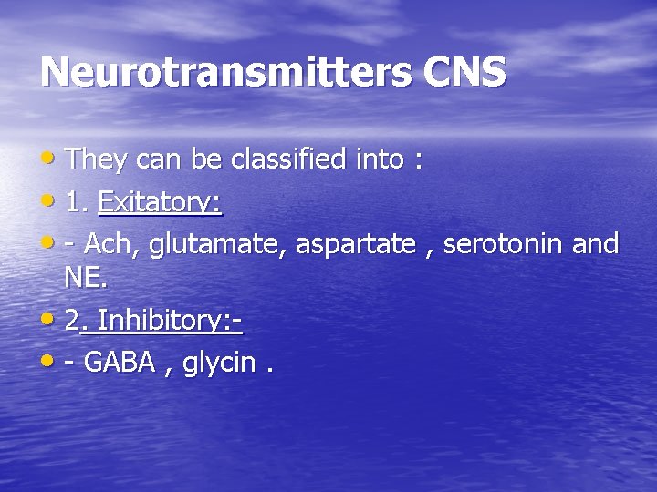 Neurotransmitters CNS • They can be classified into : • 1. Exitatory: • -