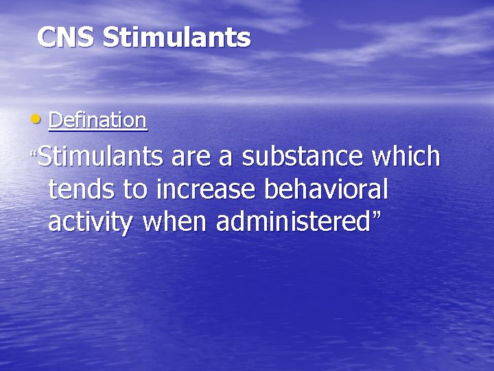  CNS Stimulants • Defination “Stimulants are a substance which tends to increase behavioral