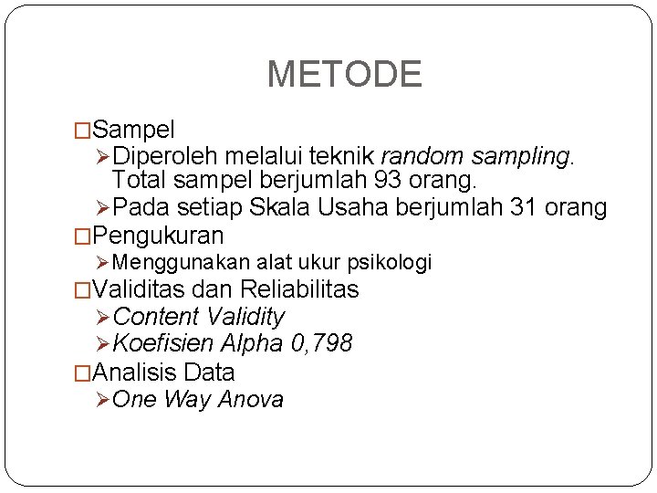 METODE �Sampel ØDiperoleh melalui teknik random sampling. Total sampel berjumlah 93 orang. ØPada setiap